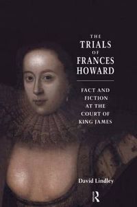 Cover image for The Trials of Frances Howard: Fact and Fiction at the Court of King James
