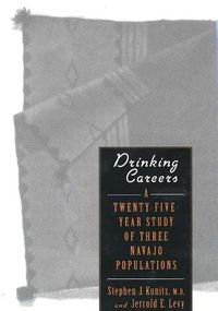 Cover image for Drinking Careers: A Twenty-Five Year Study of Three Navajo Populations