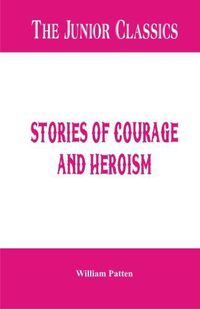 Cover image for The Junior Classics -: Stories of Courage and Heroism