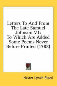 Cover image for Letters to and from the Late Samuel Johnson V1: To Which Are Added Some Poems Never Before Printed (1788)