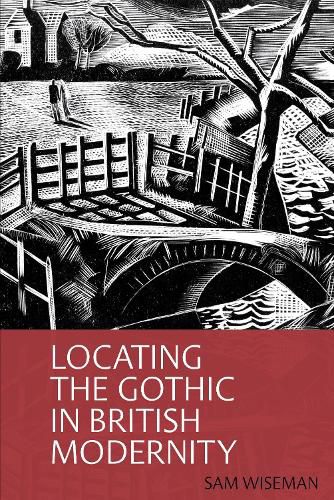 Cover image for Locating the Gothic in British Modernity