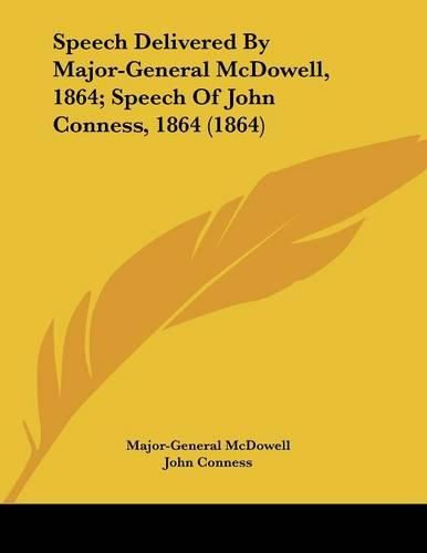 Speech Delivered by Major-General McDowell, 1864; Speech of John Conness, 1864 (1864)