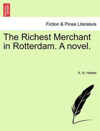 Cover image for The Richest Merchant in Rotterdam. a Novel.