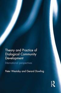 Cover image for Theory and Practice of Dialogical Community Development: International perspectives