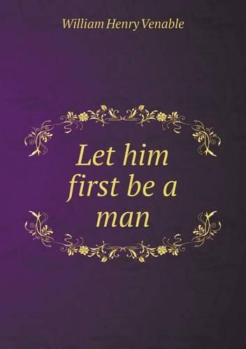 Let him first be a man