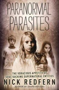 Cover image for Paranormal Parasites: The Voracious Appetite of Soul-Sucking Supernatural Entities