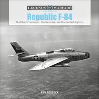 Cover image for Republic F-84: The USAF's Thunderjet, Thunderstreak and Thunderflash Fighters