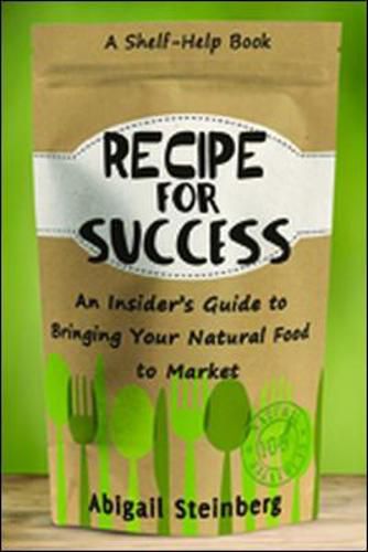 Cover image for Recipe for Success: An Insider's Guide to Bringing Your Natural Food to Market