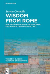 Cover image for Wisdom from Rome: Reading Roman Society and European Education in the Distichs of Cato