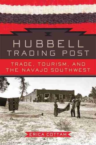 Cover image for Hubbell Trading Post: Trade, Tourism, and the Navajo Southwest