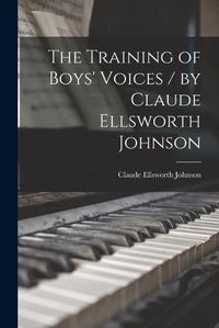 Cover image for The Training of Boys' Voices / by Claude Ellsworth Johnson