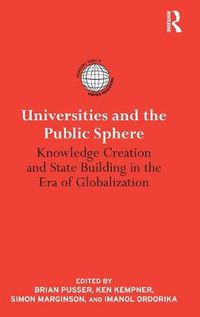 Cover image for Universities and the Public Sphere: Knowledge Creation and State Building in the Era of Globalization