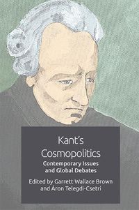 Cover image for Kant's Cosmopolitics: Contemporary Issues and Global Debates