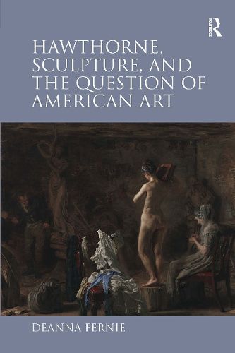 Cover image for Hawthorne, Sculpture, and the Question of American Art