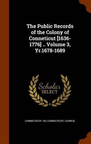 Cover image for The Public Records of the Colony of Conneticut [1636-1776] .. Volume 3, Yr.1678-1689