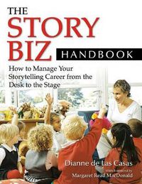 Cover image for The Story Biz Handbook: How to Manage Your Storytelling Career from the Desk to the Stage