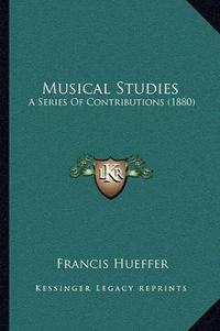 Cover image for Musical Studies: A Series of Contributions (1880)