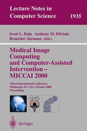 Cover image for Medical Image Computing and Computer-Assisted Intervention - MICCAI 2000: Third International Conference Pittsburgh, PA, USA, October 11-14, 2000 Proceedings