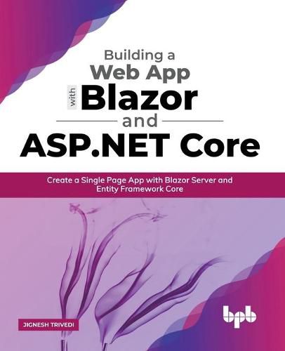 Cover image for Building a Web App with Blazor and ASP .Net Core: Create a Single Page App with Blazor Server and Entity Framework Core (English Edition)