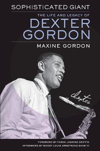 Cover image for Sophisticated Giant: The Life and Legacy of Dexter Gordon