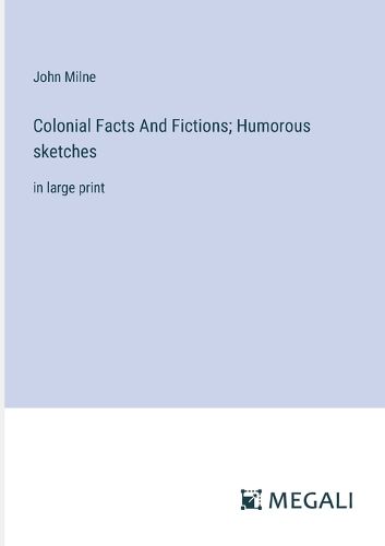 Colonial Facts And Fictions; Humorous sketches