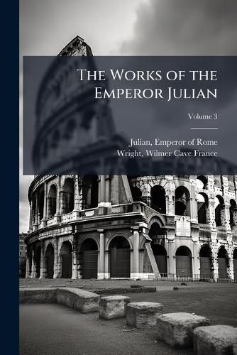 Cover image for The Works of the Emperor Julian Volume 3