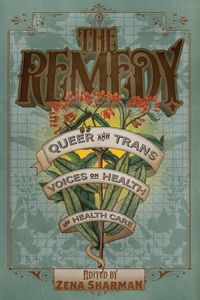 Cover image for The Remedy: Queer and Trans Voices on Health and Health Care