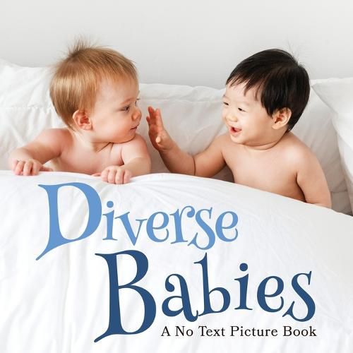 Cover image for Diverse Babies, A No Text Picture Book: A Calming Gift for Alzheimer Patients and Senior Citizens Living With Dementia
