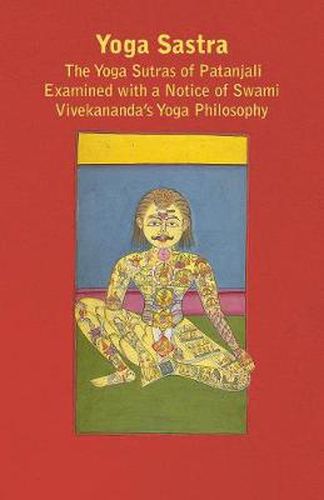 Cover image for Yoga Sastra - The Yoga Sutras Of Patanjali Examined With A Notice Of Swami Vivekananda's Yoga Philosophy