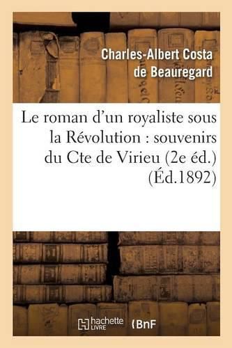 Le Roman d'Un Royaliste Sous La Revolution: Souvenirs Du Cte de Virieu 2e Ed.