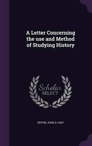 Cover image for A Letter Concerning the Use and Method of Studying History