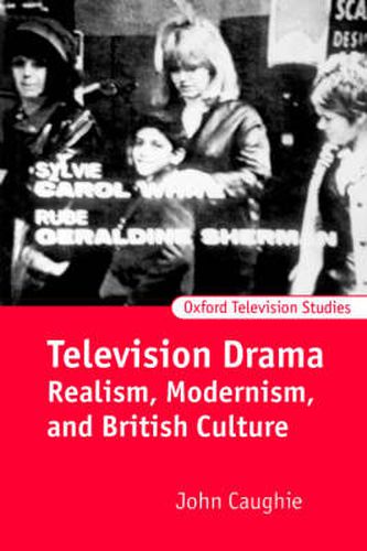 Cover image for Television Drama: Realism, Modernism and British Culture