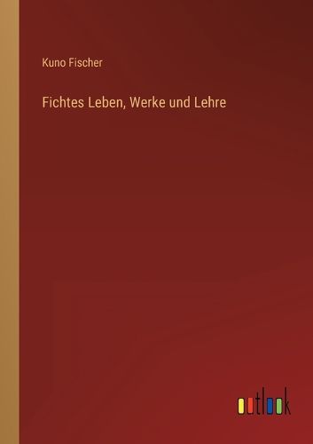 Cover image for Fichtes Leben, Werke und Lehre