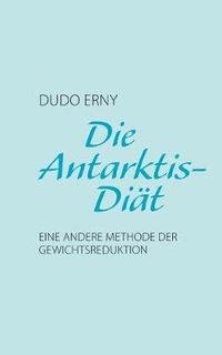 Cover image for Die Antarktis-Diat: Eine andere Methode der Gewichtsreduktion