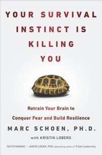Cover image for Your Survival Instinct Is Killing You: Retrain Your Brain to Conquer Fear and Build Resilience