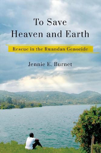 Cover image for To Save Heaven and Earth: Rescue in the Rwandan Genocide