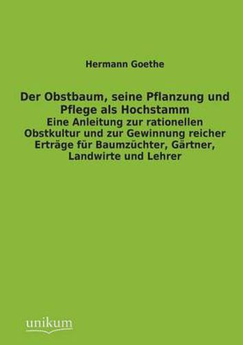 Der Obstbaum, Seine Pflanzung Und Pflege ALS Hochstamm