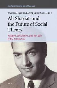 Cover image for Ali Shariati and the Future of Social Theory: Religion, Revolution, and the Role of the Intellectual