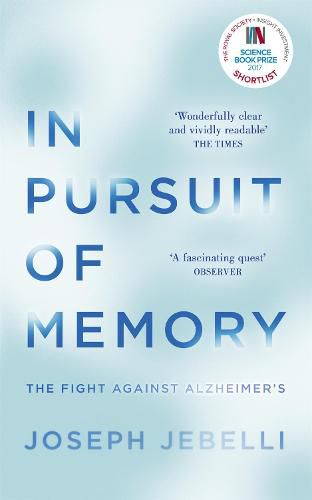 In Pursuit of Memory: The Fight Against Alzheimer's: Shortlisted for the Royal Society Prize