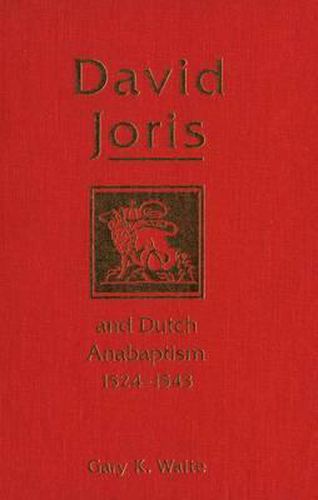 David Joris and Dutch Anabaptism, 1524-1543