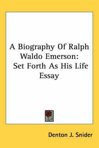 A Biography of Ralph Waldo Emerson: Set Forth as His Life Essay