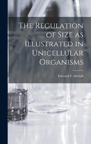 Cover image for The Regulation of Size as Illustrated in Unicellular Organisms