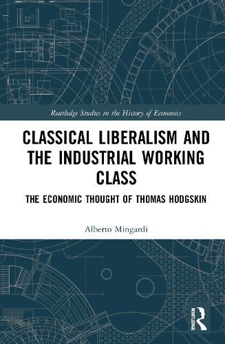 Cover image for Classical Liberalism and the Industrial Working Class: The Economic Thought of Thomas Hodgskin