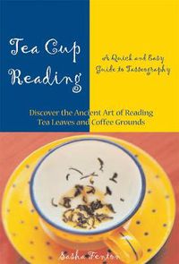 Cover image for Tea Cup Reading: A Quick and Easy Guide to Tasseography