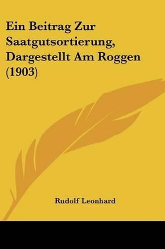 Cover image for Ein Beitrag Zur Saatgutsortierung, Dargestellt Am Roggen (1903)