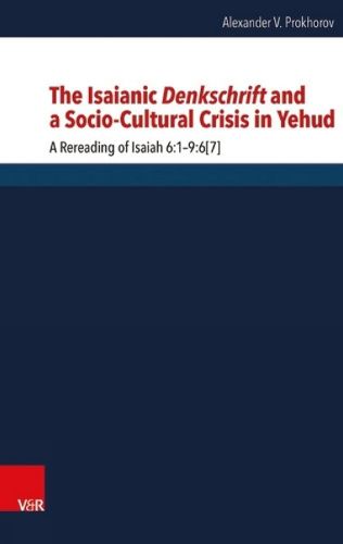 Cover image for The Isaianic Denkschrift and a Socio-Cultural Crisis in Yehud: A Rereading of Isaiah 6:1-9:6[7]