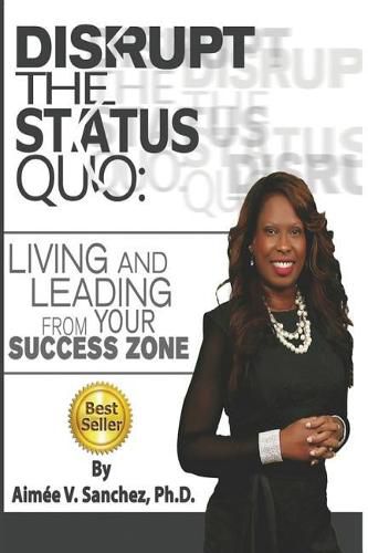 Cover image for Disrupt The Status Quo: : Living And Leading From Your Success Zone