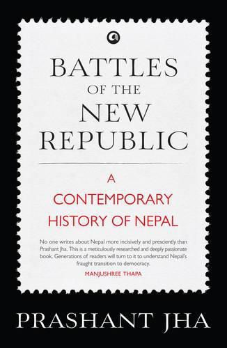 Cover image for Battles of the New Republic: A Contemporary History of Nepal