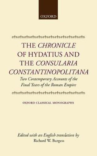 Cover image for The Chronicle of Hydatius and the Consularia Constantinopolitana: Two Contemporary Accounts of the Final Years of the Roman Empire