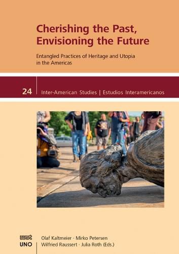 Cover image for Cherishing the Past, Envisioning the Future.: Entangled Practices of Heritage and Utopia in the Americas